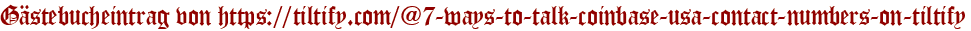 Gästebucheintrag von https://tiltify.com/@7-ways-to-talk-coinbase-usa-contact-numbers-on-tiltify