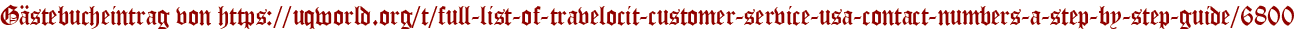 Gästebucheintrag von https://uqworld.org/t/full-list-of-travelocit-customer-service-usa-contact-numbers-a-step-by-step-guide/6800