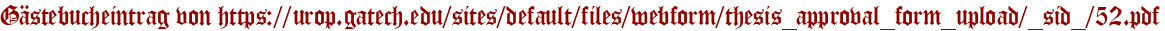 Gästebucheintrag von https://urop.gatech.edu/sites/default/files/webform/thesis_approval_form_upload/_sid_/52.pdf