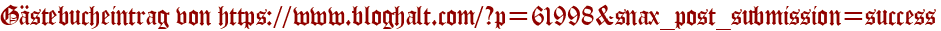 Gästebucheintrag von https://www.bloghalt.com/?p=61998&snax_post_submission=success