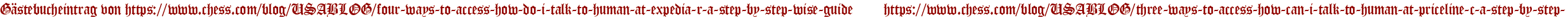 Gästebucheintrag von https://www.chess.com/blog/USABLOG/four-ways-to-access-how-do-i-talk-to-human-at-expedia-r-a-step-by-step-wise-guide https://www.chess.com/blog/USABLOG/three-ways-to-access-how-can-i-talk-to-human-at-priceline-c-a-step-by-step-