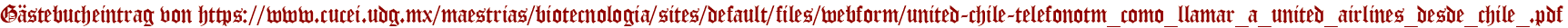 Gästebucheintrag von https://www.cucei.udg.mx/maestrias/biotecnologia/sites/default/files/webform/united-chile-telefonotm_como_llamar_a_united_airlines_desde_chile_.pdf