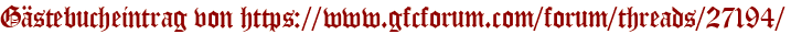Gästebucheintrag von https://www.gfcforum.com/forum/threads/27194/