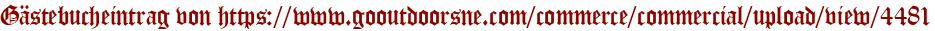 Gästebucheintrag von https://www.gooutdoorsne.com/commerce/commercial/upload/view/4481