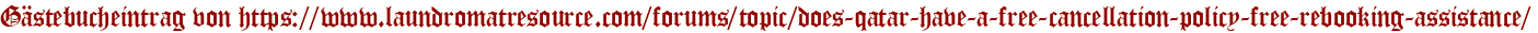 Gästebucheintrag von https://www.laundromatresource.com/forums/topic/does-qatar-have-a-free-cancellation-policy-free-rebooking-assistance/