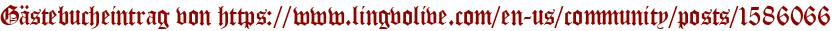Gästebucheintrag von https://www.lingvolive.com/en-us/community/posts/1586066