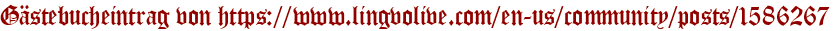 Gästebucheintrag von https://www.lingvolive.com/en-us/community/posts/1586267