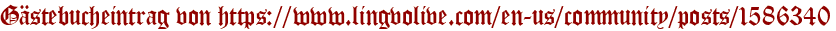 Gästebucheintrag von https://www.lingvolive.com/en-us/community/posts/1586340