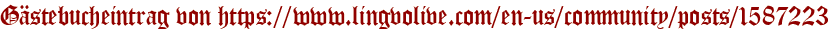 Gästebucheintrag von https://www.lingvolive.com/en-us/community/posts/1587223