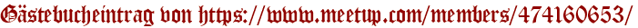 Gästebucheintrag von https://www.meetup.com/members/474160653/