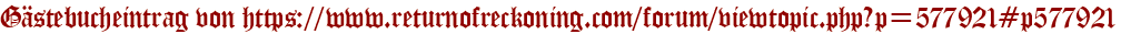 Gästebucheintrag von https://www.returnofreckoning.com/forum/viewtopic.php?p=577921#p577921