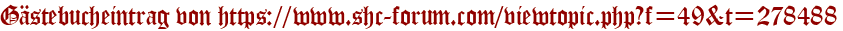 Gästebucheintrag von https://www.shc-forum.com/viewtopic.php?f=49&t=278488