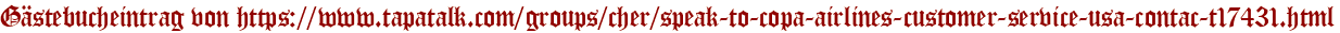 Gästebucheintrag von https://www.tapatalk.com/groups/cher/speak-to-copa-airlines-customer-service-usa-contac-t17431.html