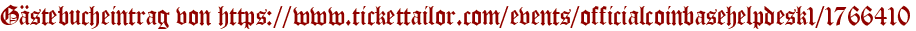 Gästebucheintrag von https://www.tickettailor.com/events/officialcoinbasehelpdesk1/1766410
