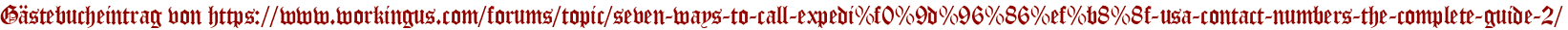 Gästebucheintrag von https://www.workingus.com/forums/topic/seven-ways-to-call-expedi%f0%9d%96%86%ef%b8%8f-usa-contact-numbers-the-complete-guide-2/