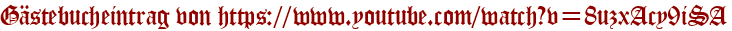 Gästebucheintrag von https://www.youtube.com/watch?v=8uzxAcy9iSA