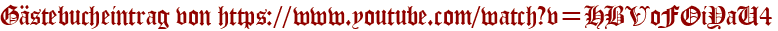 Gästebucheintrag von https://www.youtube.com/watch?v=HBVoFOiYaU4