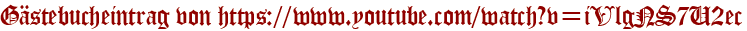 Gästebucheintrag von https://www.youtube.com/watch?v=iVlgNS7U2ec