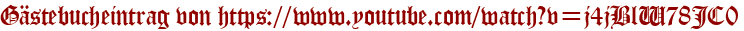 Gästebucheintrag von https://www.youtube.com/watch?v=j4jBlW78JC0
