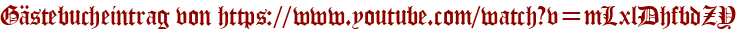 Gästebucheintrag von https://www.youtube.com/watch?v=mLxlDhfbdZY