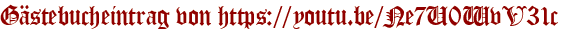 Gästebucheintrag von https://youtu.be/Ne7U0WvV31c