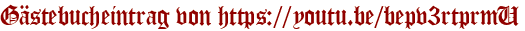 Gästebucheintrag von https://youtu.be/bepv3rtprmU