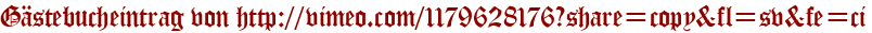 Gästebucheintrag von http://vimeo.com/1179628176?share=copy&fl=sv&fe=ci