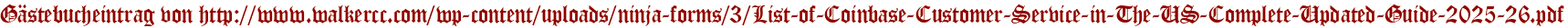 Gästebucheintrag von http://www.walkercc.com/wp-content/uploads/ninja-forms/3/List-of-Coinbase-Customer-Service-in-The-US-Complete-Updated-Guide-2025-26.pdf