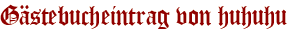 Gästebucheintrag von huhuhu