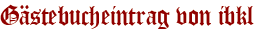 Gästebucheintrag von ibkl