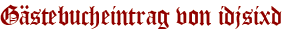 Gästebucheintrag von idjsixd