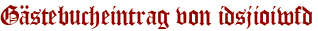 Gästebucheintrag von idsjioiwfd