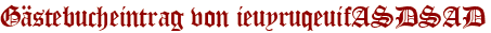 Gästebucheintrag von ieuyruqeuifASDSAD