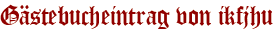 Gästebucheintrag von ikfjhu