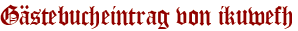 Gästebucheintrag von ikuwefh