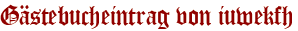 Gästebucheintrag von iuwekfh