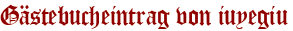 Gästebucheintrag von iuyegiu
