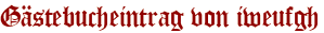 Gästebucheintrag von iweufgh