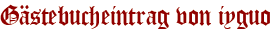 Gästebucheintrag von iyguo