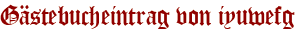 Gästebucheintrag von iyuwefg