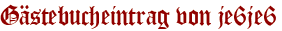 Gästebucheintrag von je6je6