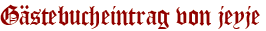 Gästebucheintrag von jeyje