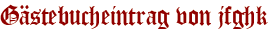 Gästebucheintrag von jfghk
