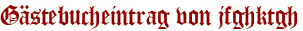Gästebucheintrag von jfghktgh