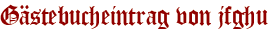 Gästebucheintrag von jfghu