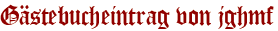 Gästebucheintrag von jghmf