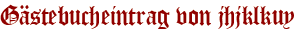 Gästebucheintrag von jhjklkuy