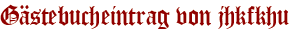 Gästebucheintrag von jhkfkhu