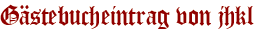 Gästebucheintrag von jhkl