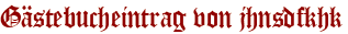 Gästebucheintrag von jhnsdfkhk